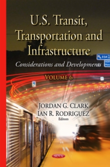 U.S. Transit, Transportation and Infrastructure : Considerations and Developments. Volume 6