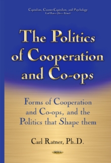 Politics of Cooperation & Co-Ops : Forms of Cooperation & Co-Ops & the Politics That Shape Them, Hardback Book Politics of Cooperation & Co-Ops : Forms of Cooperation & Co-Ops & the Politics That Shape Them, Hardback Book