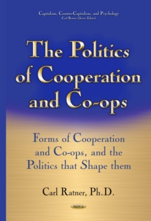 The Politics of Cooperation and Co-ops : Forms of Cooperation and Co-ops, and the Politics that Shape them