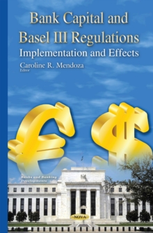 Bank Capital and Basel III Regulations : Implementation and Effects