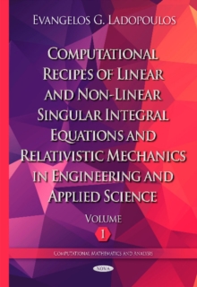 Computational Recipes of Linear & Non-Linear Singular Integral Equations & Relativistic Mechanics in Engineering & Applied Science : Volume I, Hardback Book Computational Recipes of Linear & Non-Linear Singular Integral Equations & Relativistic Mechanics in Engineering & Applied Science : Volume I, Hardback Book