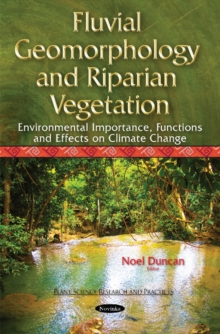 Fluvial Geomorphology & Riparian Vegetation : Environmental Importance, Functions & Effects on Climate Change, Paperback / softback Book Fluvial Geomorphology & Riparian Vegetation : Environmental Importance, Functions & Effects on Climate Change, Paperback / softback Book