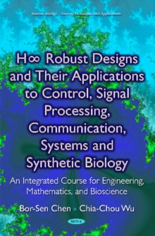 H Robust Designs & their Applications to Control, Signal Processing, Communication, Systems & Synthetic Biology : An Integrated Course for Engineering, Mathematics & Bioscience, Hardback Book H Robust Designs & their Applications to Control, Signal Processing, Communication, Systems & Synthetic Biology : An Integrated Course for Engineering, Mathematics & Bioscience, Hardback Book
