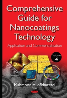 Comprehensive Guide for Nanocoatings Technology : Volume 4 -- Application & Commercialization, Hardback Book Comprehensive Guide for Nanocoatings Technology : Volume 4 -- Application & Commercialization, Hardback Book