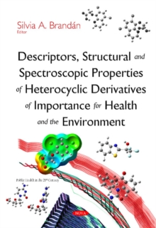 Descriptors, Structural & Spectroscopic Properties of Heterocyclic Derivatives of Importance for Health & the Environment, Hardback Book Descriptors, Structural & Spectroscopic Properties of Heterocyclic Derivatives of Importance for Health & the Environment, Hardback Book
