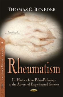 Rheumatism : Its History from Paleo-Pathology to the Advent of Experimental Science