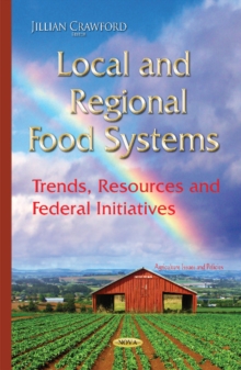 Local & Regional Food Systems : Trends, Resources & Federal Initiatives, Hardback Book Local & Regional Food Systems : Trends, Resources & Federal Initiatives, Hardback Book