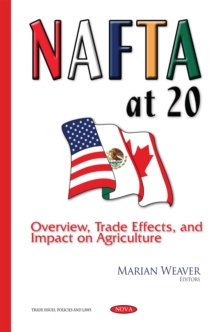 NAFTA at 20 : Overview, Trade Effects, and Impact on Agriculture