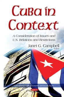 Cuba in Context : A Consideration of Issues and U.S. Relations and Restrictions