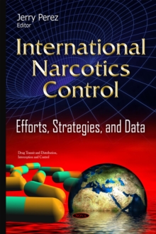 International Narcotics Control : Efforts, Strategies, and Data