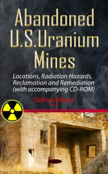 Abandoned U.S. Uranium Mines : Locations, Radiation Hazards, Reclamation and Remediation