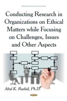 Conducting Research in Organizations on Ethical Matters While Focusing On Challenges, Issues and Other Aspects