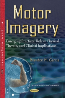 Motor Imagery : Emerging Practices, Role in Physical Therapy and Clinical Implications