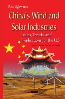 Chinas Wind & Solar Industries : Issues, Trends & Implications for the U.S., Hardback Book Chinas Wind & Solar Industries : Issues, Trends & Implications for the U.S., Hardback Book