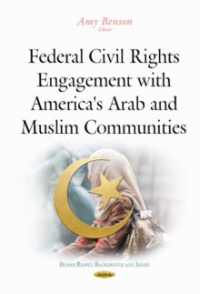 Federal Civil Rights : Engagement with America's Arab & Muslim Communities, Hardback Book Federal Civil Rights : Engagement with America's Arab & Muslim Communities, Hardback Book