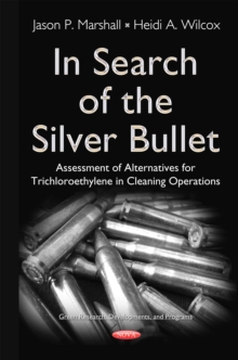 In Search of the Silver Bullet : Assessment of Alternatives for Trichloroethylene in Cleaning Operations