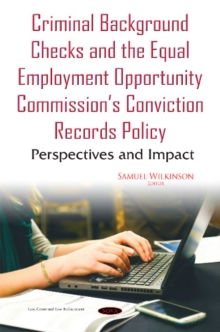 Criminal Background Checks & the Equal Employment Opportunity Commissions Conviction Records Policy : Perspectives & Impact, Hardback Book Criminal Background Checks & the Equal Employment Opportunity Commissions Conviction Records Policy : Perspectives & Impact, Hardback Book
