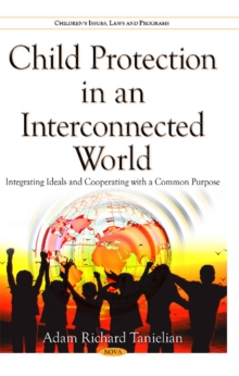 Child Protection in an Interconnected World : Integrating Ideals & Cooperating with a Common Purpose, Hardback Book Child Protection in an Interconnected World : Integrating Ideals & Cooperating with a Common Purpose, Hardback Book