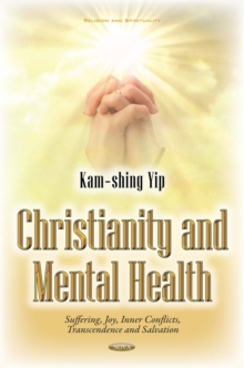 Christianity and Mental Health : Suffering, Joy, Inner Conflicts, Transcendence and Salvation