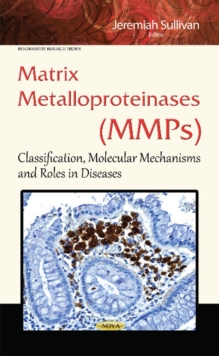 Matrix Metalloproteinases (MMPs) : Classification, Molecular Mechanisms & Roles in Diseases, Hardback Book Matrix Metalloproteinases (MMPs) : Classification, Molecular Mechanisms & Roles in Diseases, Hardback Book