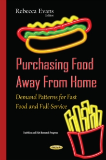 Purchasing Food Away from Home : Demand Patterns for Fast Food & Full-Service, Hardback Book Purchasing Food Away from Home : Demand Patterns for Fast Food & Full-Service, Hardback Book