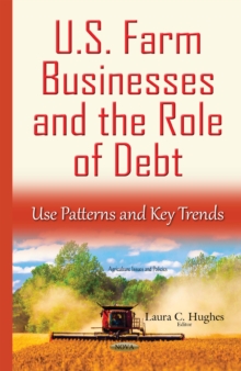 U.S. Farm Businesses and the Role of Debt : Use Patterns and Key Trends