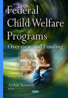Federal Child Welfare Programs : Overview & Funding, Hardback Book Federal Child Welfare Programs : Overview & Funding, Hardback Book