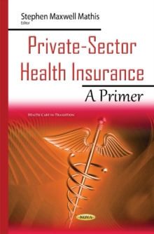 Private-Sector Health Insurance : A Primer, Hardback Book Private-Sector Health Insurance : A Primer, Hardback Book