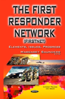 First Responder Network (Firstnet) : Elements, Issues, Progress, Hardback Book First Responder Network (Firstnet) : Elements, Issues, Progress, Hardback Book