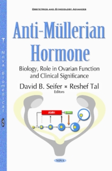 Anti-Mullerian Hormone : Biology, Role in Ovarian Function & Clinical Significance, Hardback Book Anti-Mullerian Hormone : Biology, Role in Ovarian Function & Clinical Significance, Hardback Book