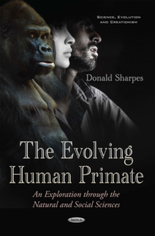 The Evolving Human Primate : An Exploration through the Natural and Social Sciences