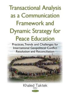 Transactional Analysis as a Communication Framework and Dynamic Strategy for Peace Education : Practices, Trends and Challenges for International Geopolitical Conflict Resolution and Reconciliation