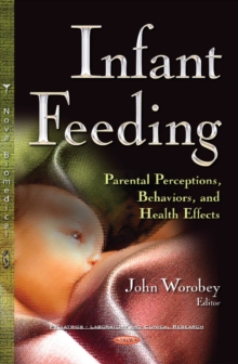 Infant Feeding : Parental Perceptions, Behaviors, & Health Effects, Hardback Book Infant Feeding : Parental Perceptions, Behaviors, & Health Effects, Hardback Book