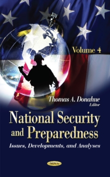 National Security & Preparedness : Issues, Developments, & Analyses -- Volume 4, Hardback Book National Security & Preparedness : Issues, Developments, & Analyses -- Volume 4, Hardback Book