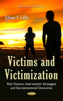 Victims & Victimization : Risk Factors, Intervention Strategies & Socioemotional Outcomes, Hardback Book Victims & Victimization : Risk Factors, Intervention Strategies & Socioemotional Outcomes, Hardback Book