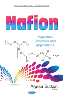 Nafion : Properties, Structure and Applications