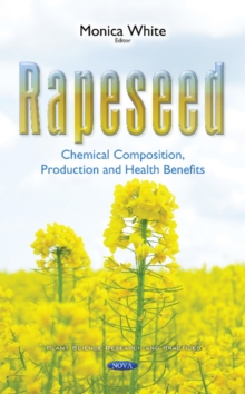 Rapeseed : Chemical Composition, Production & Health Benefits, Hardback Book Rapeseed : Chemical Composition, Production & Health Benefits, Hardback Book