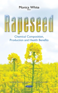 Rapeseed : Chemical Composition, Production and Health Benefits