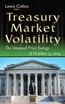 Treasury Market Volatility : The Unusual Price Swings of October 15, 2014