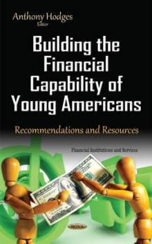 Building the Financial Capability of Young Americans : Recommendations & Resources, Hardback Book Building the Financial Capability of Young Americans : Recommendations & Resources, Hardback Book