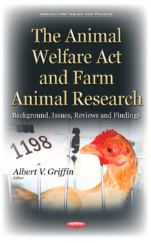 The Animal Welfare Act and Farm Animal Research : Background, Issues, Reviews and Findings