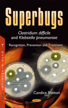 Superbugs - Clostridium Difficile and Klebsiella Pneumoniae : Recognition, Prevention and Treatment