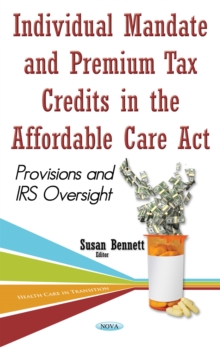 Individual Mandate and Premium Tax Credits in the Affordable Care Act : Provisions and IRS Oversight