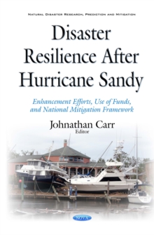 Disaster Resilience After Hurricane Sandy : Enhancement Efforts, Use of Funds, and National Mitigation Framework