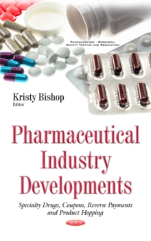 Pharmaceutical Industry Developments : Specialty Drugs, Coupons, Reverse Payments and Product Hopping