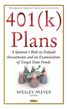 401(k) Plans : A Sponsor's Role in Default Investments and an Examination of Target Date Funds