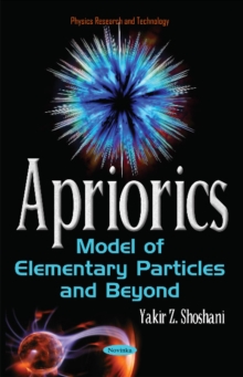 Apriorics : Model of Elementary Particles & Beyond, Hardback Book Apriorics : Model of Elementary Particles & Beyond, Hardback Book