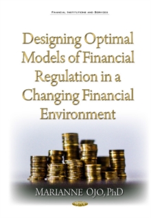 Designing Optimal Models of Financial Regulation in a Changing Financial Environment, Hardback Book Designing Optimal Models of Financial Regulation in a Changing Financial Environment, Hardback Book