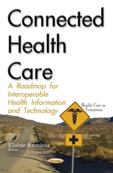 Connected Health Care : A Roadmap for Interoperable Health Information and Technology