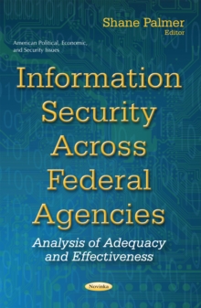 Information Security Across Federal Agencies : Analysis of Adequacy and Effectiveness